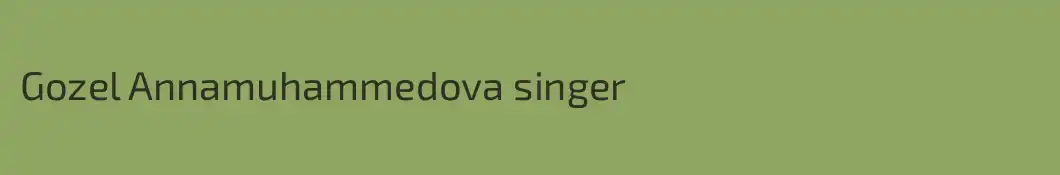 Gozel Annamuhammedova singer